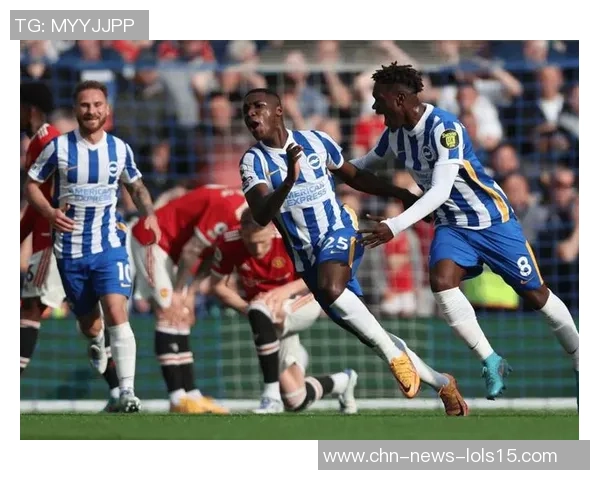 布赖顿与曼联精彩对决直播全程回顾及赛后分析